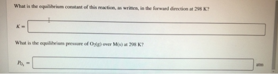 What is the equilibrium constant of this reaction, as written, in the forward direction at 298 K? What is the equilibrium pre