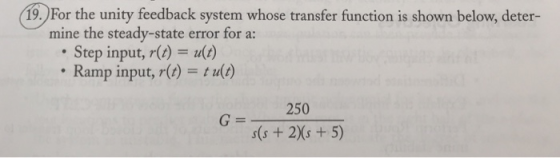 (19) For the unity feedback system whose transfer funcetion is shown below, deter- 19.) For the unity feedback system whose t