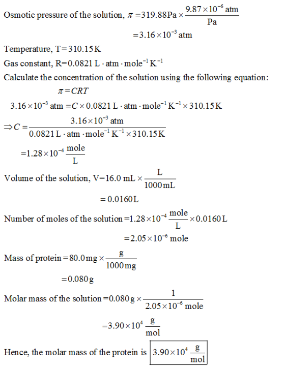 9.87 x10 atm Osmotic pressure of the solution, π =319.8&Pa x 3.16x10 atm Temperature, T-310.15K Gas constant, R-0.0821 L atm
