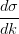 \frac{d\sigma }{dk}