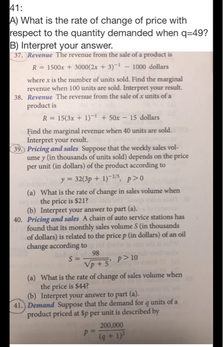 41: A) What is the rate of change of price with respect to the quantity demanded when q=49? B) Interpret your answer. 37. Rev