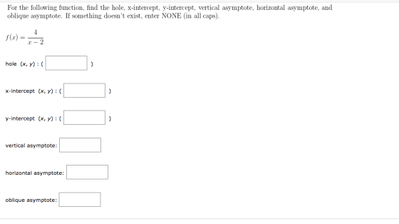 For the following function, find the hole, x-intercept, y-intercept, vertical asymptote, horizontal asymptote, and oblique as
