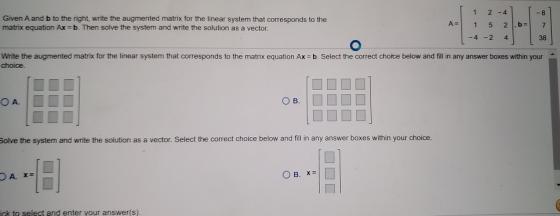 Given A and b to the right, write the augmented matrix for the linear system that corresponds to the matrix equation Ax=b. Th