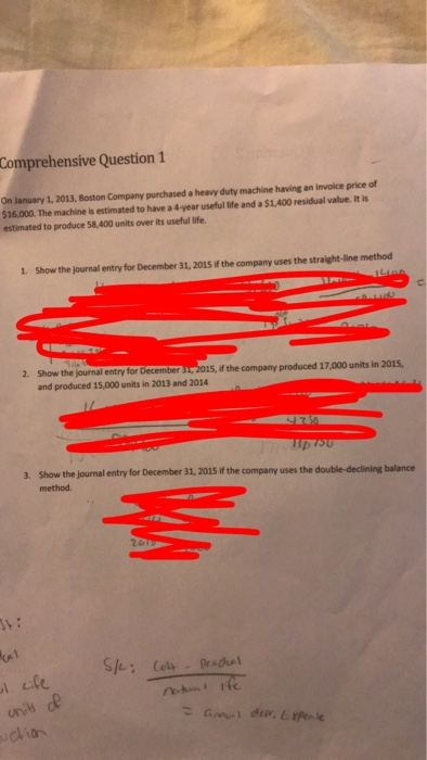 Comprehensive Question 1 On January 1, 2013, Boston Company purchased a heavy duty machine having an invoice price of $16,000