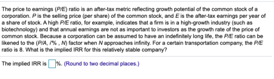 The price to earnings (P/E) ratio is an after-tax metric reflecting growth potential of the common stock of a corporation. P