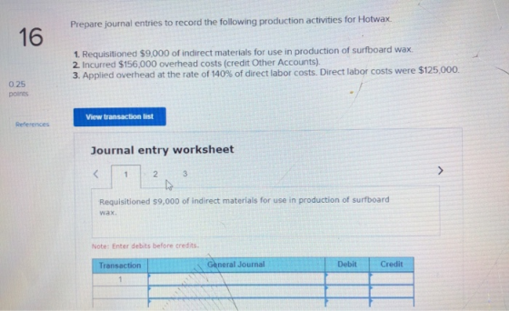 Prepare journal entries to record the following production activities for Hotwax. 16 1. Requisitioned $9,000 of indirect mate