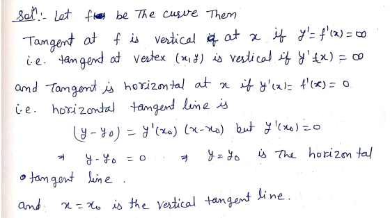 Sol... Let ft) be The cusue. Then Tangent at f is vertical of at a if y= f(x) = 00 iie. tangent at vestex (910) is vestical
