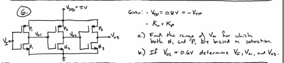 Bo SV P P2 Giveni. Kw = 0.8V = - Vre • Kn=Kp 1 a.) Find the range of var for which both N, and up, are biased in saturation.