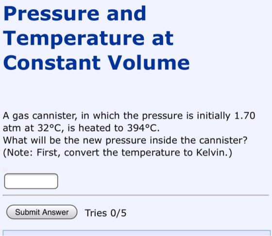 Pressure and Temperature at Constant Volume A gas cannister, in which the pressure is initially 1.70 atm at 32°C, is heated t
