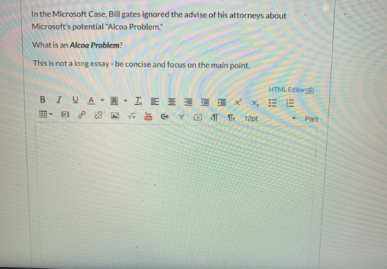 In the Microsoft Case, Bill gates ignored the advise of his attorneys about Microsofts potential Alcoa Problem. What is an