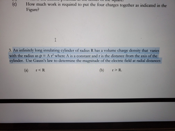 How much work is required to put the four charges together as indicated in the Figure? I 3. An infinitely long insulating cyl