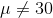 \mu \neq 30