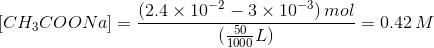 (2.4 x 10-2 – 3 x 10-3) mol CH3COONa] =? -= 0.42 M