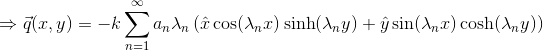 \Rightarrow \vec{q}(x,y)=-k \sum_{n=1}^{\infty}a_n\lambda_n\left (\hat{x}\cos(\lambda_n x)\sinh(\lambda_n y)+\hat{y}\sin(\lambda_n x)\cosh(\lambda_n y) \right )
