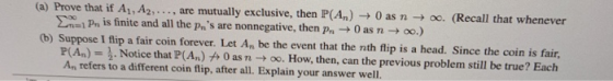 (a) Prove that if A1, A2, . . . , are mutually exclusive, then P(An) → 0 as n → oo. (Recall that whenever Σοοι pn is finite a