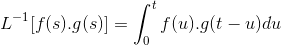 L^{-1}[f(s).g(s)]=\int^{t}_{0}f(u).g(t-u)du