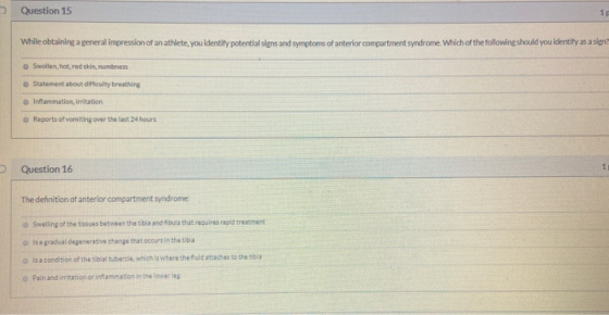Question 15 While obtaining a general impression of an athlete, you identify potential signs and symptoms of anterior compart