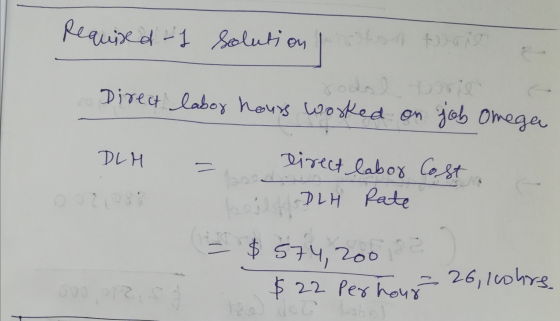 Required if solution | Direct labor hours worked on job Omega DLM = Direct labor Costa hein -DLH Pate - $574, 2001 $22 per ho