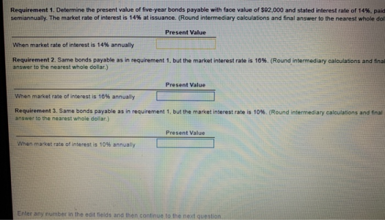 Requirement 1. Determine the present value of five-year bonds payable with face value of $92,000 and stated interest rate of