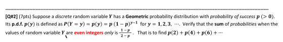 [Q#2] (7pts) Suppose a discrete random variable Y has a Geometric probability distribution with probability of success p (>0)