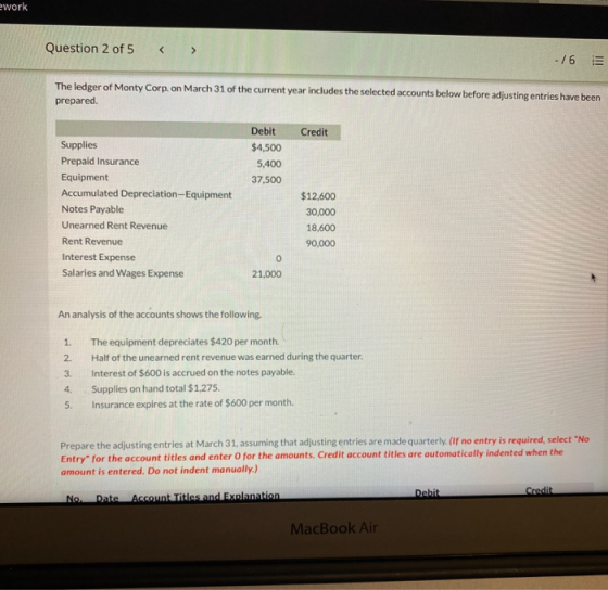 ework Question 2 of 5 < > - / 6 The ledger of Monty Corp. on March 31 of the current year includes the selected accounts belo