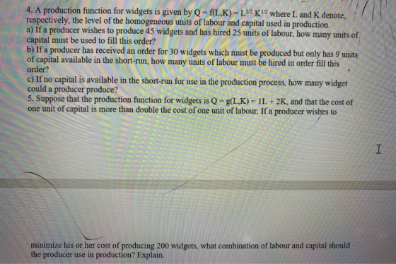 4. A production function for widgets is given by Q=f(L,K) -L12K12 where L and K denote, respectively, the level of the homoge
