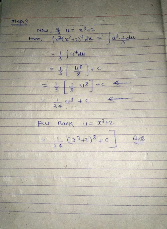 step, 3 Now then, Jut. I du I u= x3+2 fx36x² + 2) + dx = Jutdu $[4]+C ( u8] + a - 3 Iy8tc 24 put Back u= x3+2 s (21) tc Ans