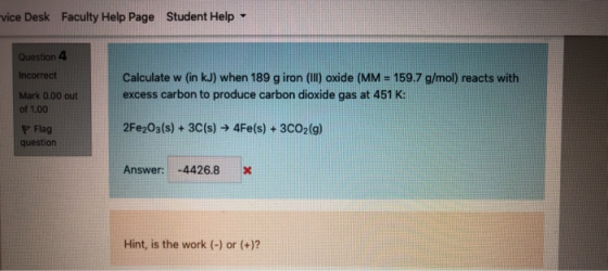 vice Desk Faculty Help Page Student Help Question 4 Incorrect Calculate w (in kJ) when 189 g iron (In) oxide (MM = 159.7 g/mo