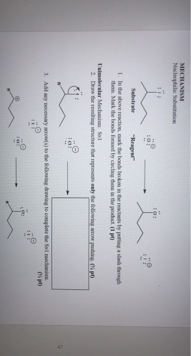MECHANISM Nucleophilic Substitution 90 Substrate Reagent 1. In the above reaction, mark the bonds broken in the reactants b