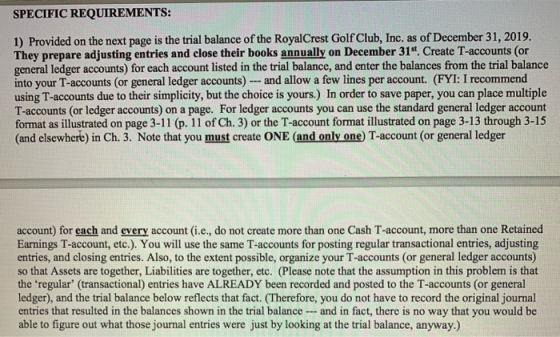 SPECIFIC REQUIREMENTS: 1) Provided on the next page is the trial balance of the RoyalCrest Golf Club, Inc. as of December 31,