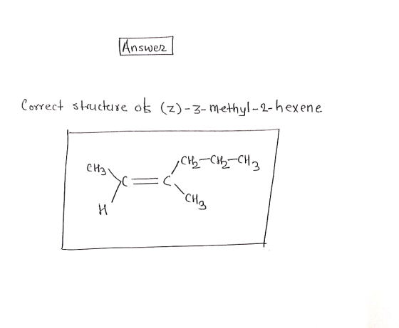Answer Corect stucture of (z)-3-methyl-2-hexene усh CH CH3 CH3
