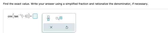 Find the exact value. Write your answer using a simplified fraction and rationalize the denominator, necessary. cos (tan(-1)