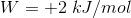 W=+2\;kJ/mol
