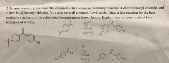 2. In your inventory, you have the chemicals chlorobenzene, tert-butylbenzene, 4-chlorobenzoyl chloride, and 4-(tert-butylben