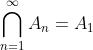 \bigcap_{n=1}^{\infty}A_n=A_1