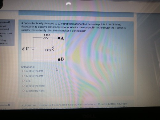 Question 8 answered A capacitor is fully charged to 22 V and then connected between points A and B in the figure with its pos