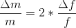 \frac{\Delta m}{m}=2*\frac{\Delta f}{f}