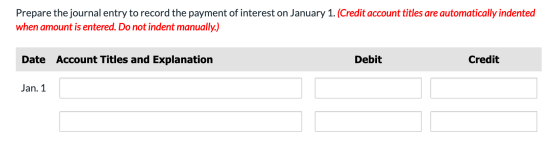 Prepare the journal entry to record the payment of interest on January 1. (Credit account titles are automatically indented w