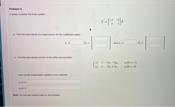 Problem 5. (1 point) Consider the linear system a. Find the eigenvalues and eigenvectors for the coefficient matrix. and iz =