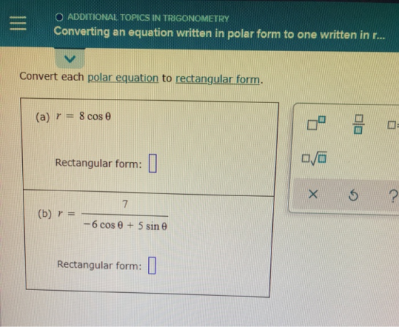 O ADDITIONAL TOPICS IN TRIGONOMETRY Converting an equation written in polar form to one written in r... Convert each polar eq