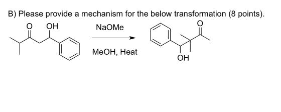 B) Please provide a mechanism for the below transformation (8 points). OH NaoMe MeOH, Heat