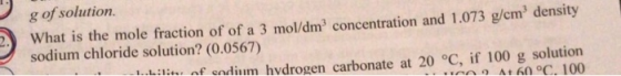 g of solution. What is the mole fraction of of a 3 mol/dm3 concentration and 1.073 g/cm density sodium chloride solution? (0