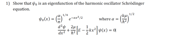 a 1/4 1) Show that Wo is an eigenfunction of the harmonic oscillator Schrödinger equation. 1/2 4.(x) = where a = ħ2 day 24 +