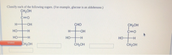 Classify each of the following sugars. (For example, glucose is an aldohexose.) Снон С=0 НЕОН CHO но -н нон но -н НОНЕН Visit