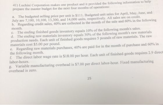 41) Luchini Corporation makes one product and it provided the following information to help prepare the master budget for the