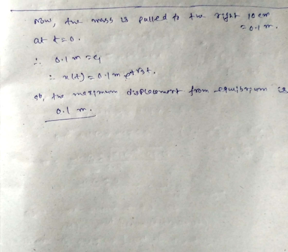 mass is pulled to the right toon Now, the at tao. : 0.1 m i alt) = 01 metrat. the maximum displecement olma o from equibrum i