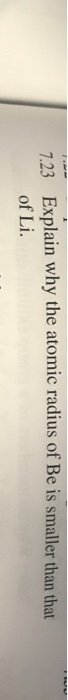 7.23 Explain why the atomic radius of Be is smaller than that of Li.
