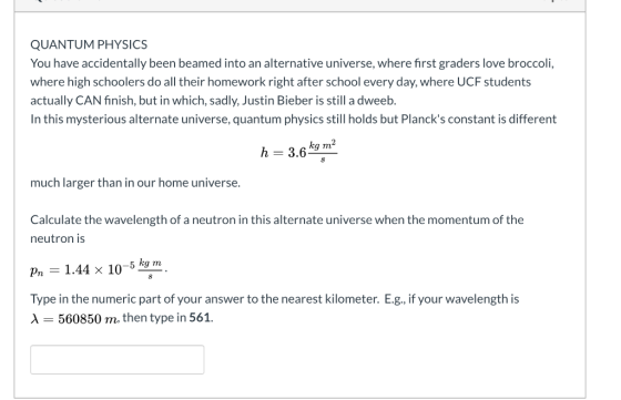 QUANTUM PHYSICS You have accidentally been beamed into an alternative universe, where first graders love broccoli, where high
