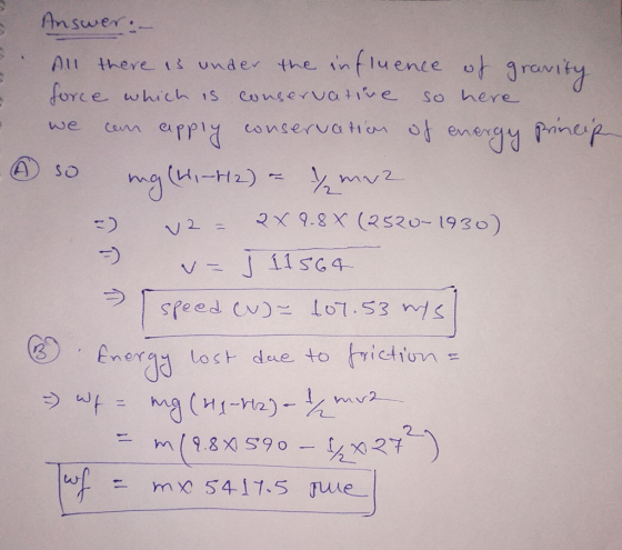Answer. All there is under the ntluence or 3ravity force which is Conserva1e So here Prinep onservatiom ot energ we Cen ASO m