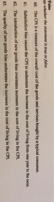 False te whether the statement is true or false. 60. The CPI is a measure of the overall cost of the goods and services bough